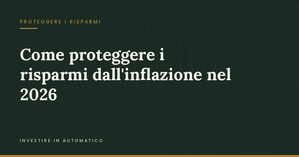 Copertina: Come proteggere i risparmi dall'inflazione nel 2026: Smettila di regalare i tuoi 10.000€ alla banca